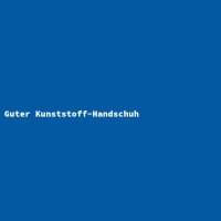 Guter Kunststoff-Handschuh