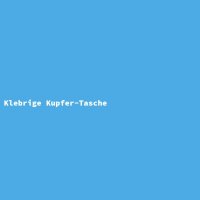 Klebrige Kupfer-Tasche