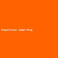 Gigantischer Gummi-Ring