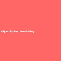 Gigantischer Gummi-Ring
