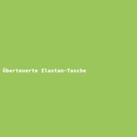 &Uuml;berteuerte Elastan-Tasche