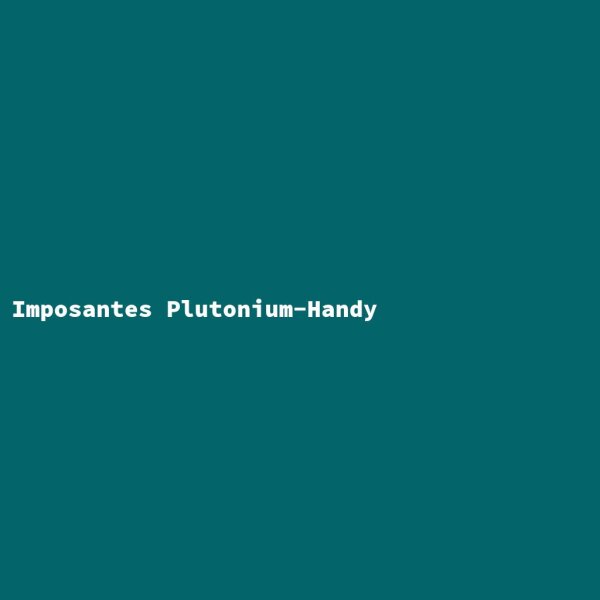 Imposantes Plutonium-Handy
