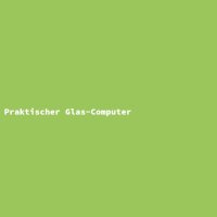 Praktischer Glas-Computer