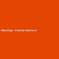 G&uuml;nstiger Elastan-Rasierer