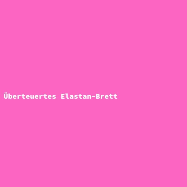 Overpriced Elastane Board