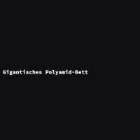 Gigantisches Polyamid-Bett
