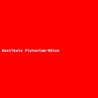 Rustikale Plutonium-M&uuml;tze