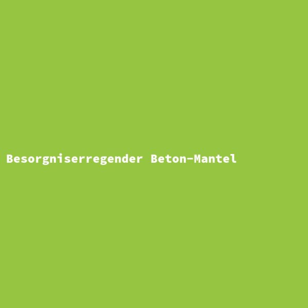 Besorgniserregender Beton-Mantel